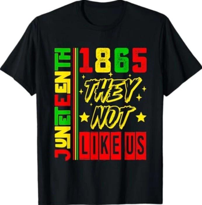 They Don't Like Us Freedom Black History Juneteenth 1865 T-Shirt