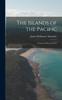 Книга The Islands of the Pacific : From the Old To the New
