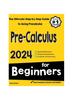 Книга Pre-Calculus for Beginners : The Ultimate Step by Step Guide To Acing Precalculus