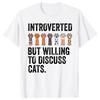 Novelty Introverted But Willing To Discuss Cats T Shirts Graphic Streetwear Short Sleeve Humor Animals Gifts Cat Dad T-shirt
