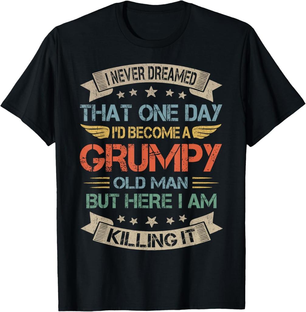 I Never Dreamed That I'd Become A Grumpy Old Man Grandpa T-Shirt