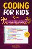 The Coding for Kids C++ : Basic Guide for Kids To Learn Commands and How To Write a Program Book