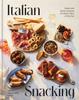The Italian Snacking : Sweet and Savory Recipes for Every Hour of the Day Book