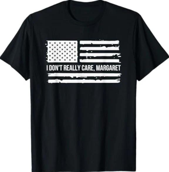 I Don't Really Care Margaret Tee Shirt