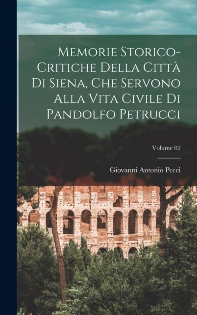 The Memorie Storico-critiche Della Citta Di Siena, Che Servono Alla Vita Civile Di Pandolfo Petrucci; Volume 02 Book