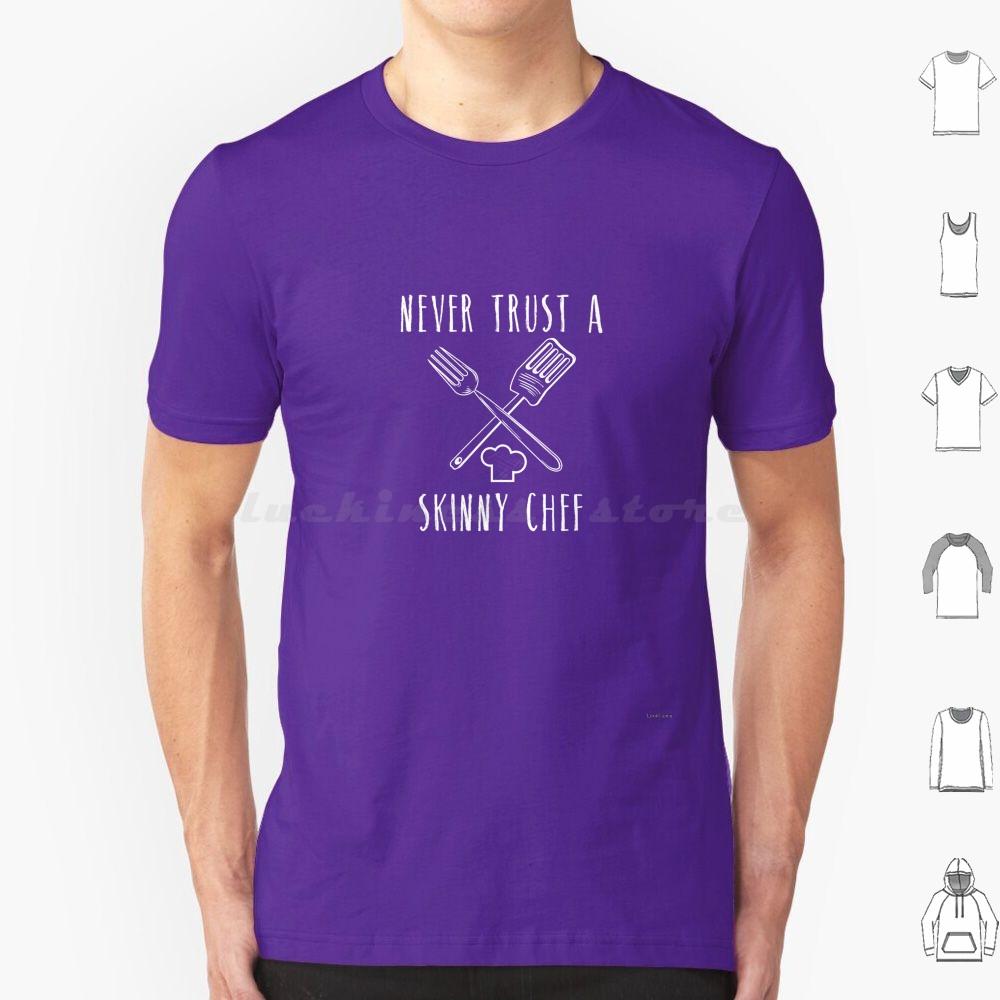 Funny Never Trust A Skinny Chef Cooking Cooks Cook T Shirt 6xl Cotton Cool Tee Cooking Cooks Chef Life Culinary School