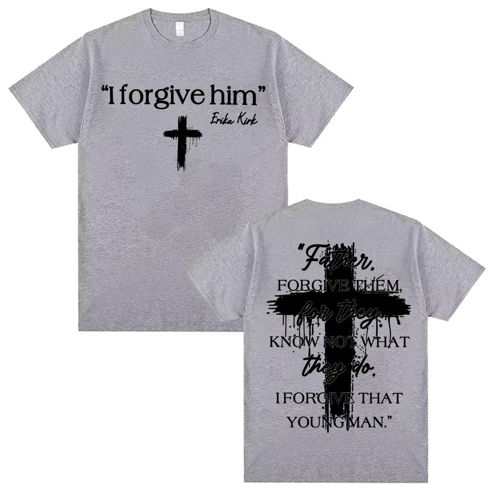 I Forgive Him Erika Kirk Charlie Printed T Shirts Unisex Women Fashion Classic Short Sleeve Tshirt ONeck Cotton Oversized Y2K Top