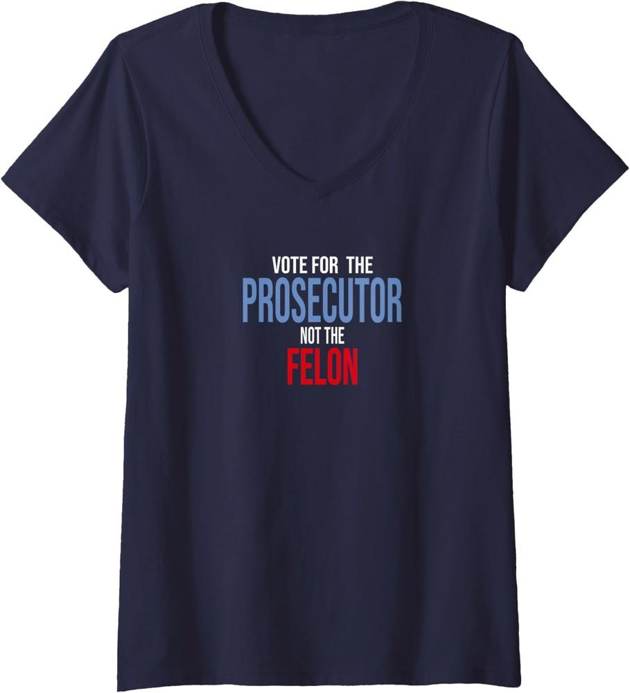 Vote For The Prosecutor Not The Felon Politic Design Ladies' V-Neck Tshirt Unisex T-Shirt