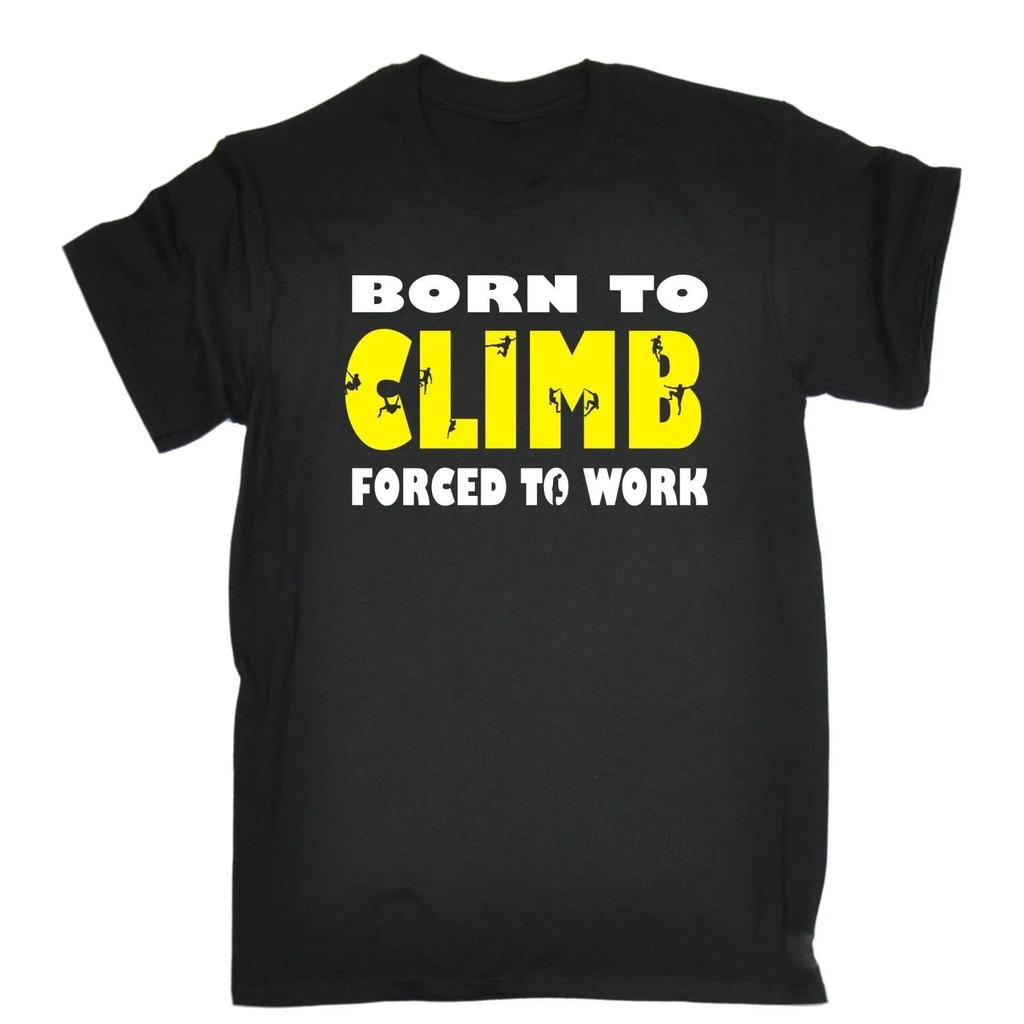 Born To Rock Forced To Work Climbinges Climber TShirt Funny Gift Christmas Man Fashion Round Collar T Shirt Top Tee