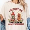 I Squirt On Juicy Wieners Shirt: Comfort Inappropriate T-Shirt