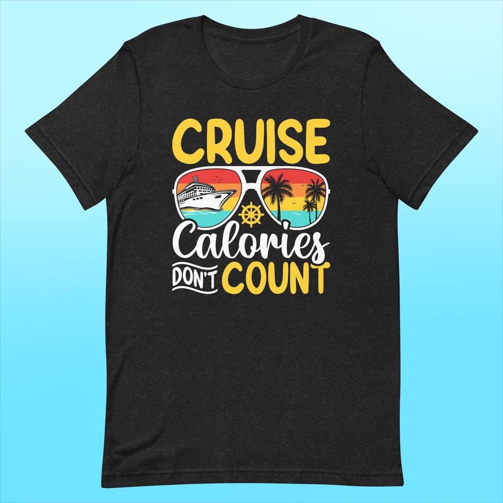 Vacation Mood Tee - 'Cruise Calories Don't Count' Fun Graphic T-Shirt for Relaxing Getaways
