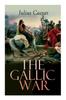 Книга The Gallic War : Historical Account of Julius Caesar's Military Campaign In Celtic Gaul