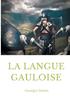 Книга La Langue Gauloise : Grammaire, Texte Et Glossaire