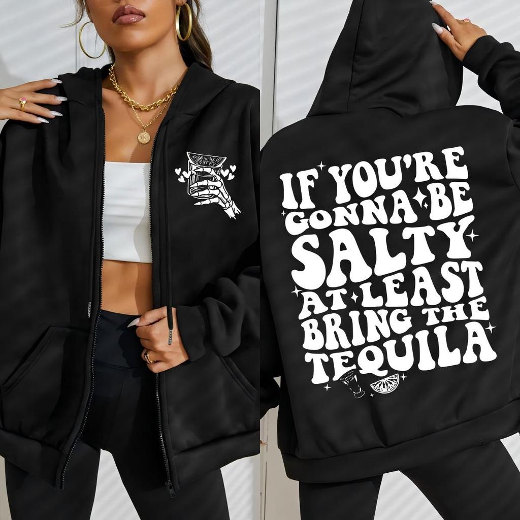 If You'Re Gonna Be Salty At Least Bring The Tequila Design Zipper Hoody Women Fashion Sportswear Loose Fleece Sportswears