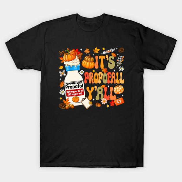 It's Propofall Y'all Nurse Fall Pumpkin Spice Anesthesia Humor T-Shirt