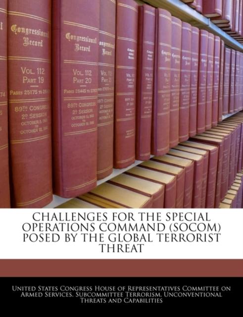 The Challenges for the Special Operations Command (Socom) Posed by the Global Terrorist Threat Book
