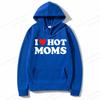 I Love Hot Moms Hoodies Men Fashion Hoodie