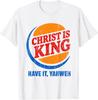 Christ is King Have It Yahweh T-Shirt