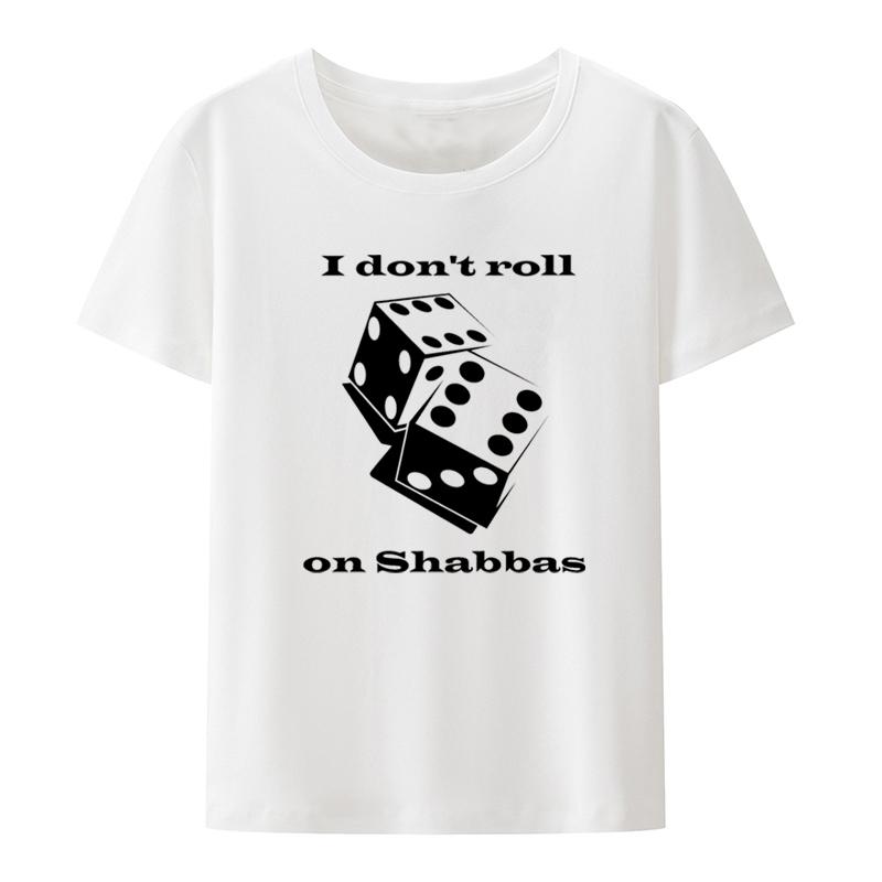 I Dont Roll on Shabbas Funny Jewish Shirt Hipster Harajuku Creative Unique Woman Tshirts Women Womens Clothing Pattern Top