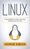 Книга Linux : A Beginner's Guide To Linux Operating System