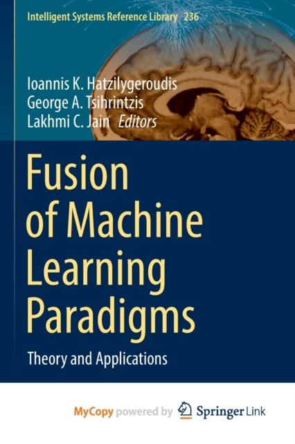 The Fusion of Machine Learning Paradigms : Theory and Applications Book