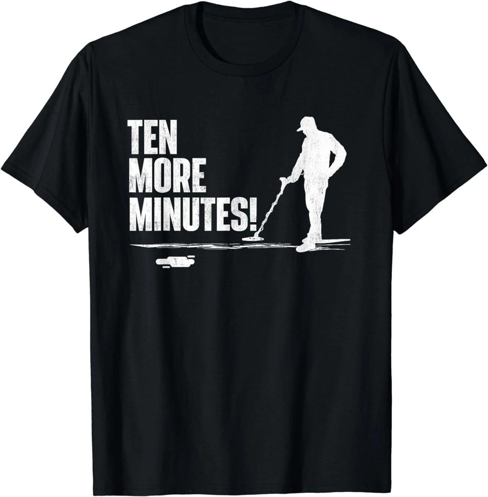 Ten More Minutes - Metal Detecting Treasure Hunt Detectorist Gift Unisex T-Shirt