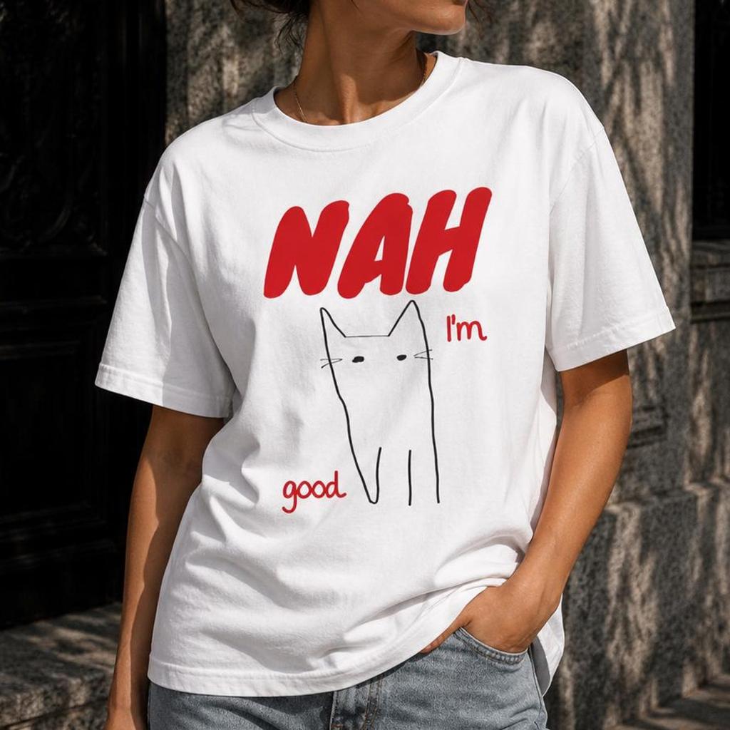 Nah I'm Good Cat T-Shirt | Funny Sarcastic Cat Graphic Tee
