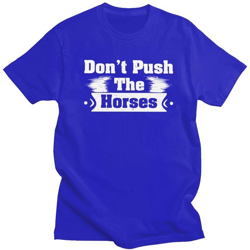 Dont Push The Horses T Shirts Sarcastic Quote Meme Tshirt Summer Streetwear Casual Graphic Tee Tops Loose Oversized Clothing