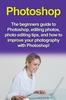 Книга Photoshop : The Beginners Guide To Photoshop, Editing Photos, Photo Editing Tips, and How To Improve Your Photography with Photoshop!