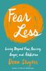 Книга Fear Less : Living Beyond Fear, Anxiety, Anger, and Addiction