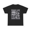 Your Life Your Rules Graphic T Shirt Unisex Heavy Cotton Tee