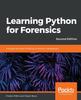 Книга Learning Python for Forensics : Leverage the Power of Python In Forensic Investigations, 2nd Edition