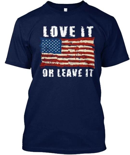 Love It Or Leave - T shirt Made in the USA Size S to 5XL