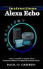Книга Instructions Alexa Echo : 1000+ Conseils Et Astuces Alexa Comment Utiliser Vos Appareils Amazon Alexa