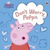 Книга Peppa Pig: Don't Worry, Peppa
