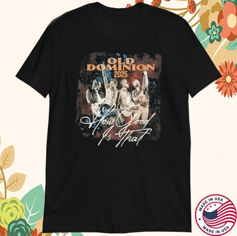 Old Dominion 2025 World Tour How Good Is That Tshirt size S5XL Unisex T-Shirt