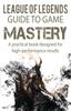 Книга League of Legends Guide To Game Mastery : A Practical Book Designed for High Performance Results