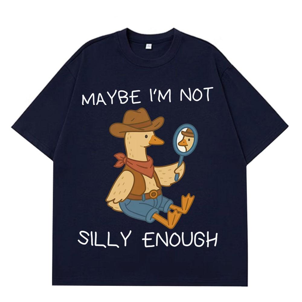 Maybe Im Not Silly Enough Funny Cowboy Goose Meme T Shirt Unisex Unisex Summer Cotton TShirts Casual Loose HipHop ONeck TShirts