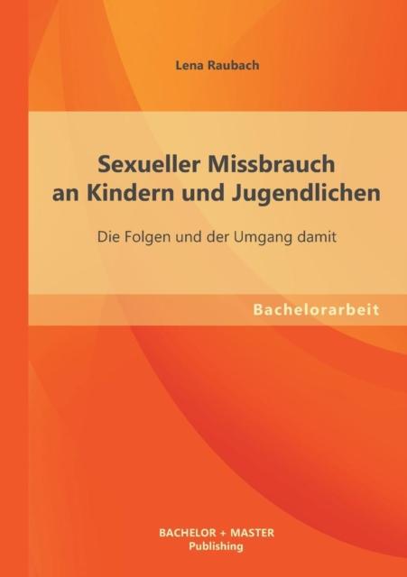 Книга Sexueller Missbrauch an Kindern Und Jugendlichen : Die Folgen Und Der Umgang Damit