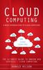 Книга Cloud Computing : A Brief Introduction To Cloud Computing (The Ultimate Guide To Amazon Web Services - Cloud Computing)