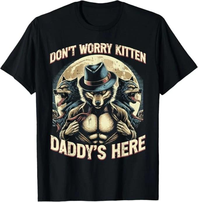 Wolf Dont Worry Kitten Daddys Here Meme Cringe Kid T-Shirt