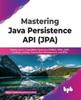 Книга Mastering Java Persistence API (JPA) : Realize Java's Capabilities Spanning RDBMS, ORM, JDBC, Caching, Locking, Transaction Management, and JPQL