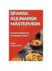 Книга Spansk Kulinarisk Masterverk : Smakrik Matlagning Fran Iberiska Halvon