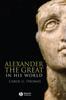 Книга Alexander the Great In His World