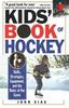 The Kids' Book of Hockey : Skills, Strategies, Equipment, and the Rules of the Game Book