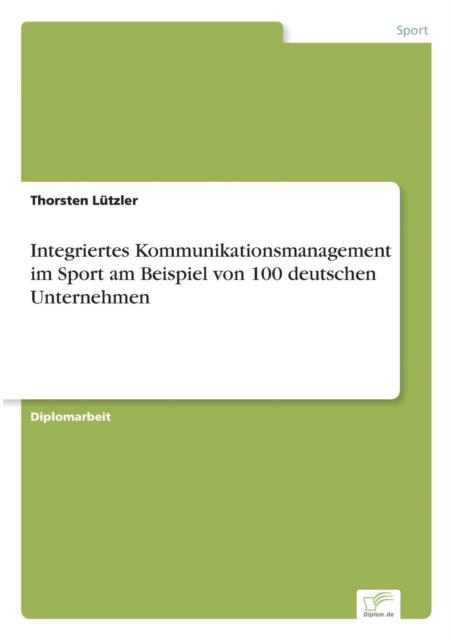 The Integriertes Kommunikationsmanagement Im Sport Am Beispiel Von 100 Deutschen Unternehmen Book