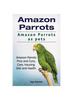 Книга Amazon Parrots. Amazon Parrots As Pets. Amazon Parrots Pros and Cons, Care, Housing, Diet and Health.