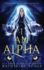 Книга I Am Alpha : An Epic Fantasy Shifter Romance : 1