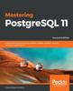 Книга Mastering PostgreSQL 11 : Expert Techniques To Build Scalable, Reliable, and Fault-tolerant Database Applications, 2nd Edition