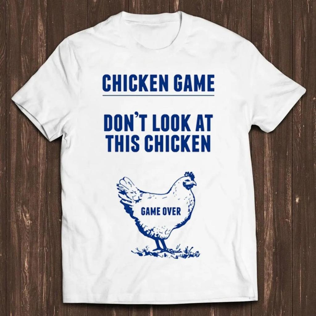 Chicken Game Don T Look At This Over Joke Funny Retro Cool Top Shirt C505 Vintage Unisex Designer Clothes Soft Versatile